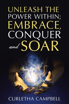 Paperback Unleash the Power Within; Embrace, Conquer and Soar Book