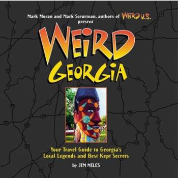 Hardcover Weird Georgia: Your Travel Guide to Georgia's Local Legends and Best Kept Secrets Book