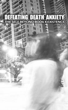 Paperback Defeating Death Anxiety: The Self Beyond Bodily Existence Book
