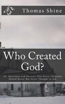 Paperback Who Created God?: 101 Questions and Answers That Every Christian Should Know, But Never Thought to Ask Book