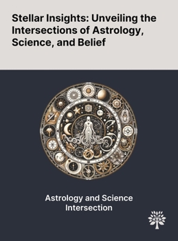 Hardcover Stellar Insights: Unveiling the Intersections of Astrology, Science, and Belief Book