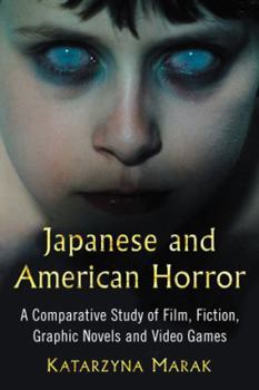Paperback Japanese and American Horror: A Comparative Study of Film, Fiction, Graphic Novels and Video Games Book