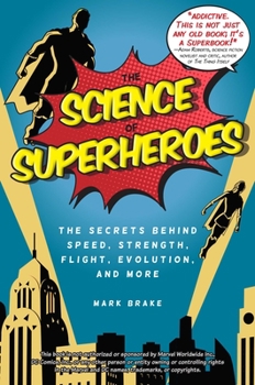 Paperback The Science of Superheroes: The Secrets Behind Speed, Strength, Flight, Evolution, and More Book