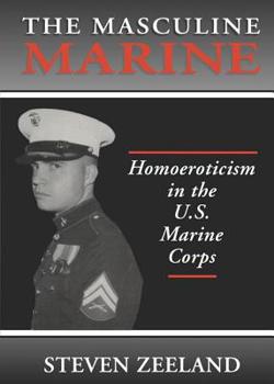 Paperback The Masculine Marine: Homoeroticism in the U.S. Marine Corps Book