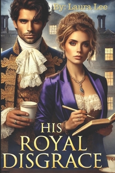 Paperback His Royal Disgrace: A Scandal-Ridden Duke and a Fiercely Independent Writer Forge an Unlikely Alliance to Repair His Public Image Book