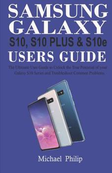 Paperback Samsung Galaxy S10, S10 Plus & S1oe Users Guide: The Ultimate User Guide to Unlock the True Potential of Your Galaxy S10 Series and Troubleshoot Commo Book