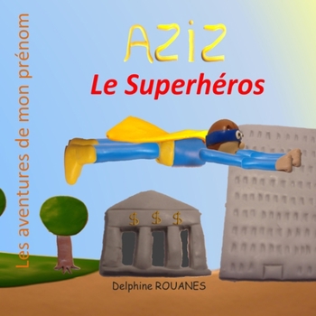 Paperback Aziz le Superhéros: Les aventures de mon prénom [French] Book