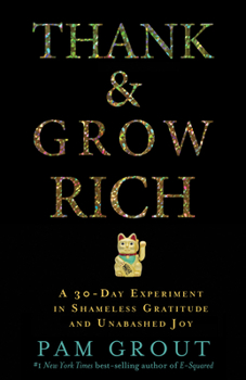 Paperback Thank & Grow Rich: A 30-Day Experiment in Shameless Gratitude and Unabashed Joy Book