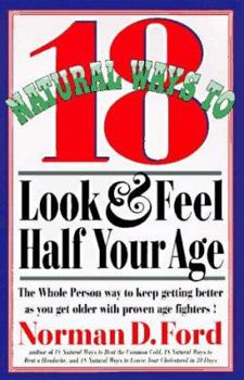 Paperback 18 Natural Ways to Look and Feel Half Your Age: Secrets of Staying Young and Living Longer Book