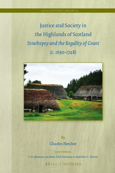 Hardcover Justice and Society in the Highlands of Scotland: Strathspey and the Regality of Grant (C. 1690-1748) Book