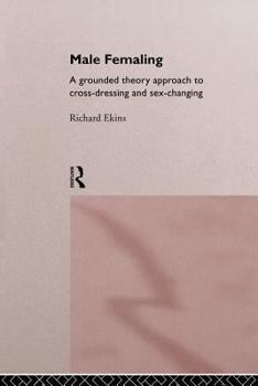 Paperback Male Femaling: A grounded theory approach to cross-dressing and sex-changing Book