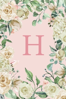 H: Pretty White Roses and Peonies Monogram Sketchbook 110 Sketchbook Pages (6 x 9) Floral Watercolor Monogram Sketch Notebook Personalized Initial Letter Journal Monogramed Sketchbook