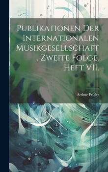 Publikationen der Internationalen Musikgesellschaft. Zweite Folge. Heft VII.