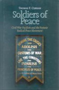 Soldiers of Peace: Civil War Pacifism and the Postwar Radical Peace Movement (North's Civil War, No. 22.)