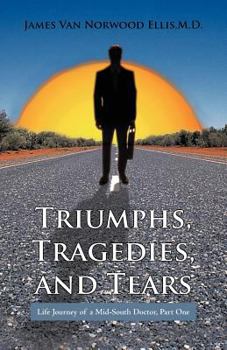 Paperback Triumphs, Tragedies, and Tears: Life Journey of a Mid-South Doctor, Part One Book