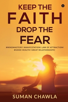 Paperback Keep the Faith Drop the Fear: #Mindmastery! Manifestation! Law of attraction! Goodhealth! Great relationships! Book