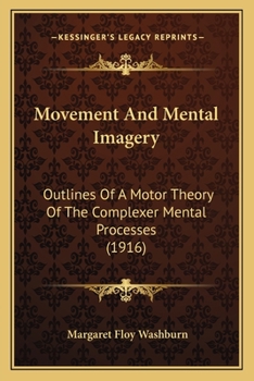 Paperback Movement And Mental Imagery: Outlines Of A Motor Theory Of The Complexer Mental Processes (1916) Book