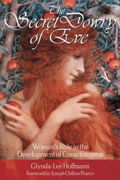 Paperback The Secret Dowry of Eve: Woman's Role in the Development of Consciousness Book