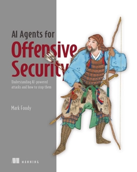 Paperback AI Agents for Offensive Security: Understanding AI-powered attacks and how to stop them Book