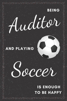 Paperback Auditor & Playing Soccer Notebook: Funny Gifts Ideas for Men/Women on Birthday Retirement or Christmas - Humorous Lined Journal to Writing Book