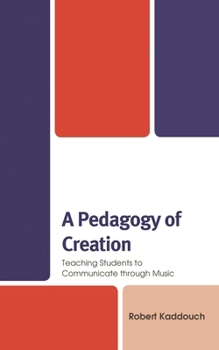 A Pedagogy of Creation: Teaching Students to Communicate through Music
