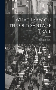 Hardcover What I Saw on the Old Santa Fe Trail Book
