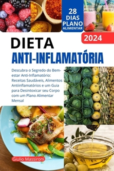 Dieta Anti-Inflamatória: Descubra o Segredo do Bem-estar Anti-Inflamatório: Receitas Saudáveis, Alimentos Antiinflamatórios e um Guia para ... Plano Alimentar Mensal (Portuguese Edition)