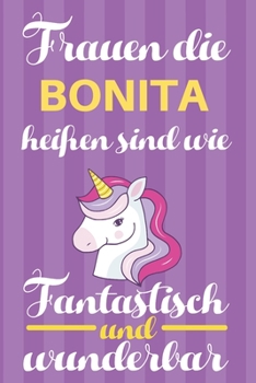 Notizbuch: Frauen Die Bonita Heißen Sind Wie Einhörner (120 linierte Seiten, Softcover) Tagebebuch, Reisetagebuch, Skizzenbuch Für Mama, Tochter, Beste Freundin, Oma, Tante (German Edition)
