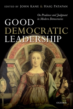 Hardcover Good Democratic Leadership: On Prudence and Judgment in Modern Democracies Book