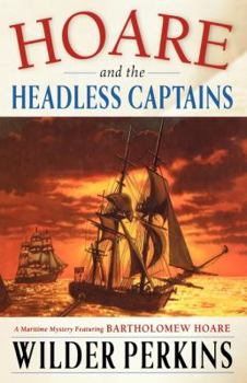 Hoare and the Headless Captains: A Maritime Mystery Featuring Captain Bartholomew Hoare - Book #2 of the Captain Bartholomew Hoare