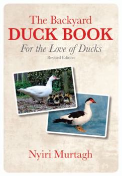 Paperback The Backyard Duck Book: For the Love of Ducks Book