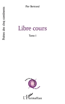 Libre cours: Tome 1 (Poètes Des Cinq Continents) (French Edition)