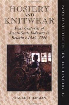 Hardcover Hosiery and Knitwear: Four Centuries of Small-Scale Industry in Britain, C. 1589-2000 Book