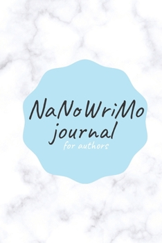 NaNoWriMo Journal For Authors: The Perfect Planner Notebook for National Novel Writing Month! 144 pages 6x9 Inch