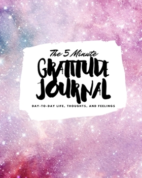 Paperback The 5 Minute Gratitude Journal: Day-To-Day Life, Thoughts, and Feelings (8x10 Softcover Journal) Book