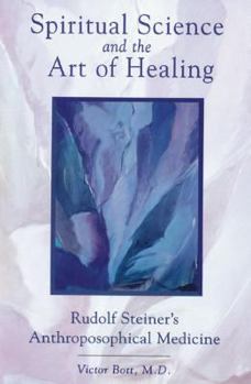 Paperback Spiritual Science and the Art of Healing: Rudolf Steiner's Anthroposophical Medicine Book