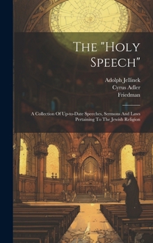 Hardcover The "holy Speech": A Collection Of Up-to-date Speeches, Sermons And Laws Pertaining To The Jewish Religion Book