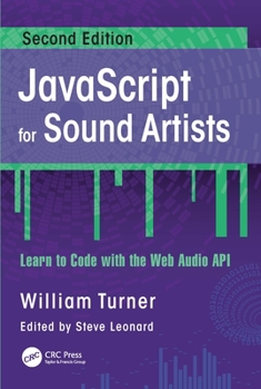 Paperback JavaScript for Sound Artists: Learn to Code with the Web Audio API Book