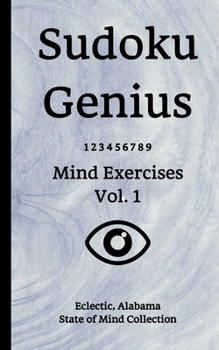 Sudoku Genius Mind Exercises Volume 1: Eclectic, Alabama State of Mind Collection