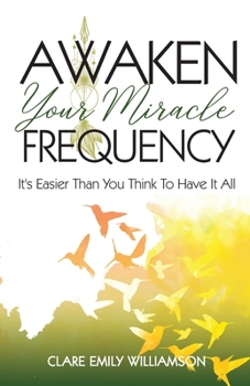 Paperback Awaken Your Miracle Frequency: It's Easier Than You Think To Have It All Book