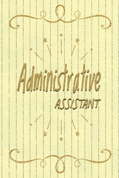 Paperback Administrative Assistant: Administrative Assistant Notebook, Journal Or Diary To Write In - Perfect Thanksgiving Birthday Appreciation Thank You Book