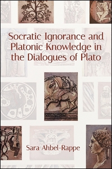 Hardcover Socratic Ignorance and Platonic Knowledge in the Dialogues of Plato Book