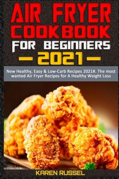 Paperback Air Fryer Cookbook for Beginners 2021: New Healthy, Easy & Low-Carb Recipes 2021#. The most wanted Air Fryer Recipes for A Healthy Weight Loss Book