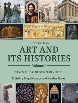 Hardcover Art and Its Histories, Volume I: Caves to Cathedrals Revisited Book