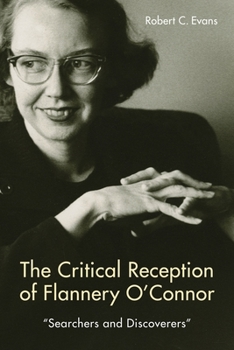 Hardcover The Critical Reception of Flannery O'Connor, 1952-2017: Searchers and Discoverers Book