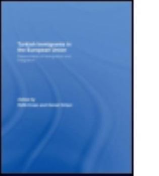 Turkish Immigrants in the European Union: Determinants of Immigration and Integration