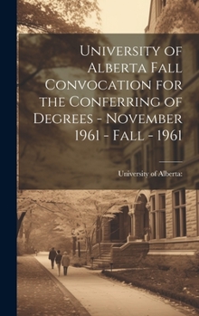 Hardcover University of Alberta Fall Convocation for the Conferring of Degrees - November 1961 - Fall - 1961 Book