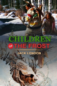 Paperback Children of the Frost by Jack London: Classic Edition Annotated Illustrations: Classic Edition Annotated Illustrations Book