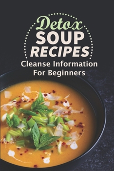 Paperback Detox Soup Recipes: Cleanse Information For Beginners: Soup Recipes Slow Cooker Book