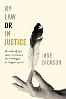 Paperback By Law or in Justice: The Indian Specific Claims Commission and the Struggle for Indigenous Justice Book